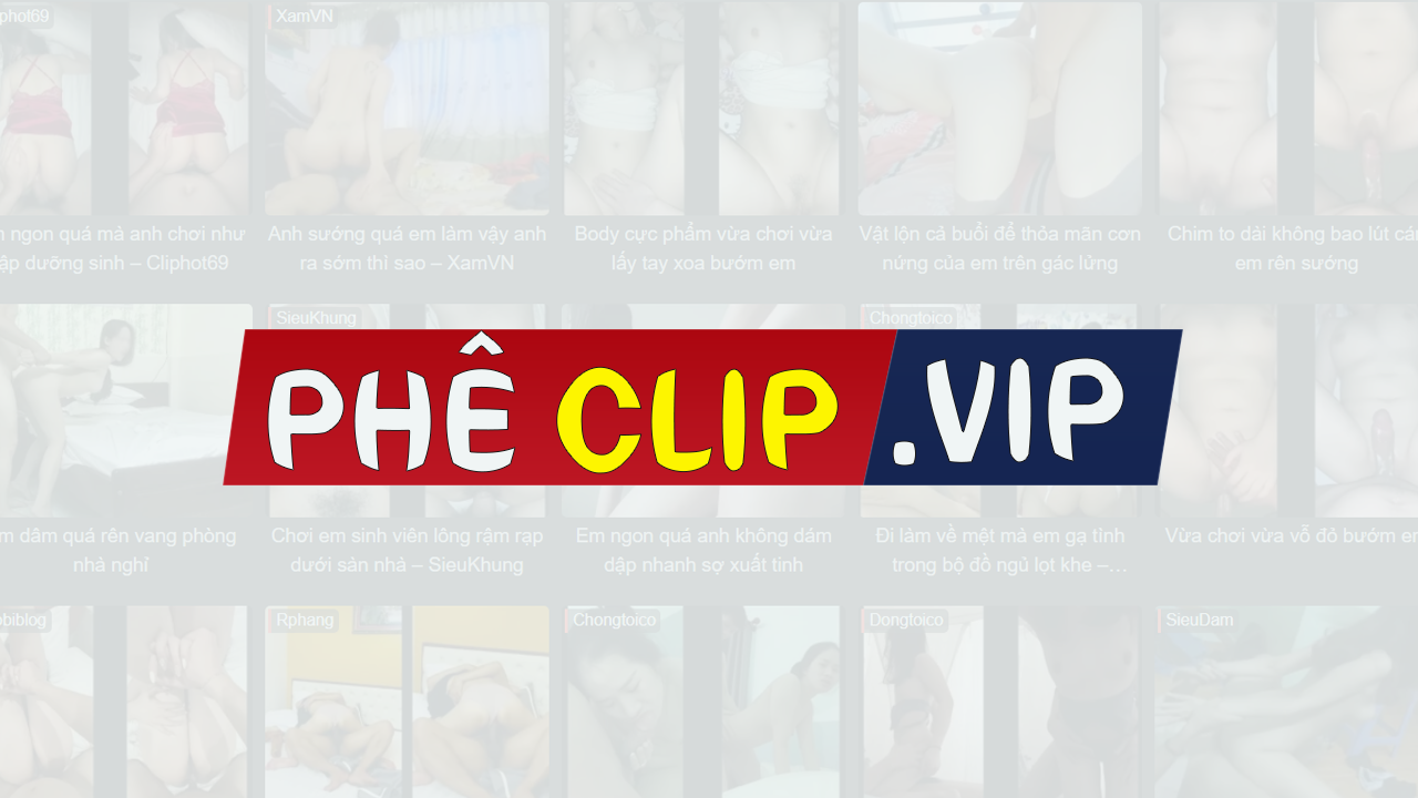 Pheclip Cliphotvn Sex Vn T Nhau Ph Clip